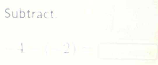 Subtract
-4(2)=□