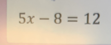 5x-8=12