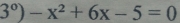 3^0)-x^2+6x-5=0