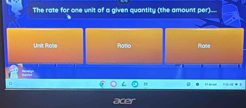 The rate for one unit of a given quantity (the amount per)....
Unit Rate Ratio Rate
Kevelyn
Comini
21 de out. 7:12