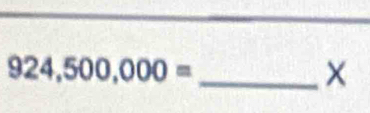 924,500,000=
×