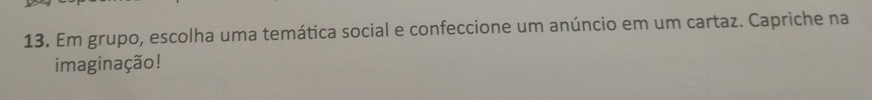 Em grupo, escolha uma temática social e confeccione um anúncio em um cartaz. Capriche na 
imaginação!