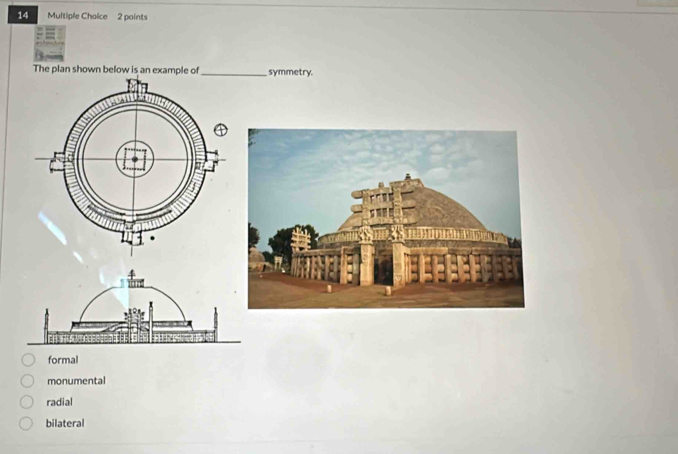 The plan shown below is an example of _symmetry.
formal
monumental
radial
bilateral