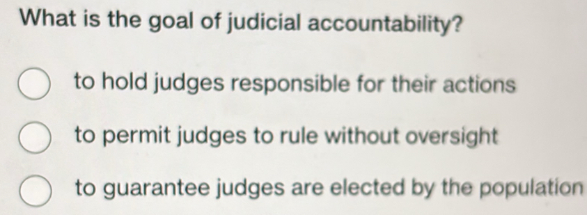 Solved: What is the goal of judicial accountability? to hold judges ...