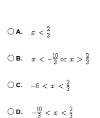 A. x
B. x<- 10/3  or x> 2/3 
C. -6
D. - 10/3 