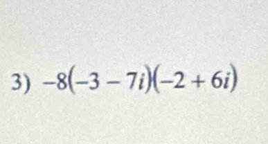 -8(-3-7i)(-2+6i)