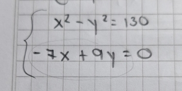 beginarrayl x^2-y^2=130 -7x+9y=0endarray.