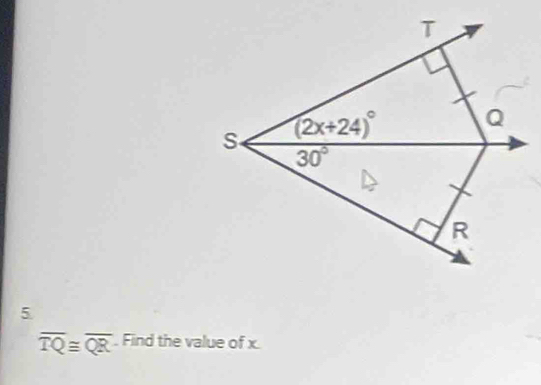 5
overline TQ≌ overline QR. Find the value of x