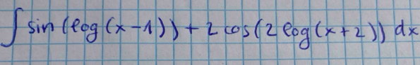 ∈t sin (log (x-1))+2cos (2log (x+2))dx