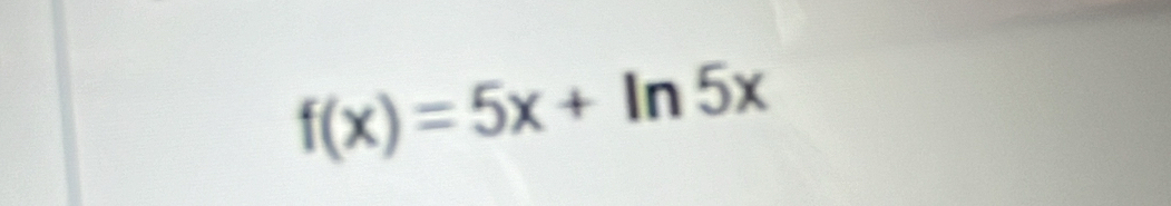 f(x)=5x+ln 5x