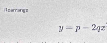 Rearrange
y=p-2qx