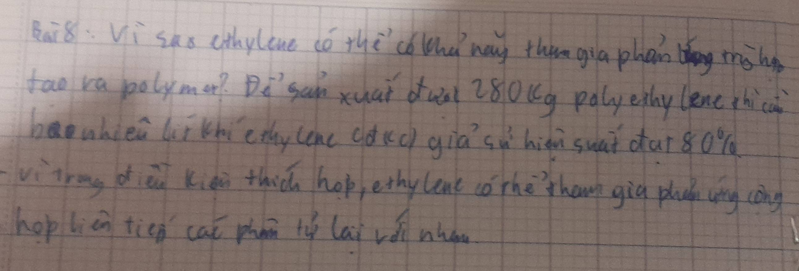 Bai8: Visas othylone dó the'colond way tham gia phan bng màhg 
tao ra polyme? Do' gah xuai dua 28oug palyethy lene chicai 
baonhlea lir khiethy (one (dkc) giā sùí hiàù suat caī80g 
viirong d a Kiài thick hop, ethy lene ó the`han gig phan uíng cōng 
hopliàn tien cat phan th lai vá whon