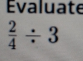 Évaluate
 2/4 / 3