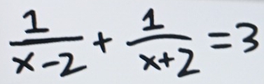  1/x-2 + 1/x+2 =3