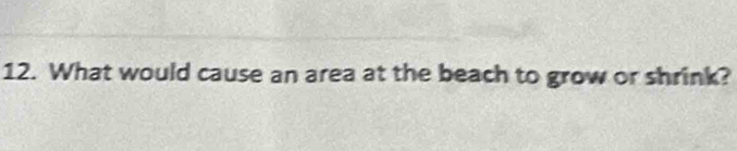 What would cause an area at the beach to grow or shrink?