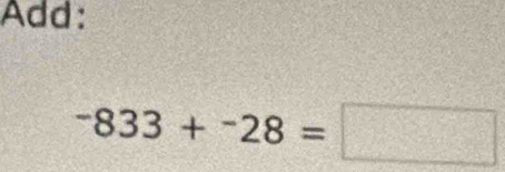 Add:
-833+^-28=□