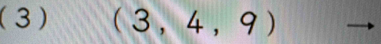 (3)
(3,4,9)