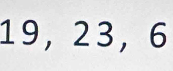 19, 23, 6