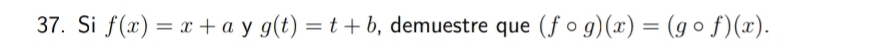 Si f(x)=x+a y g(t)=t+b , demuestre que (fcirc g)(x)=(gcirc f)(x).