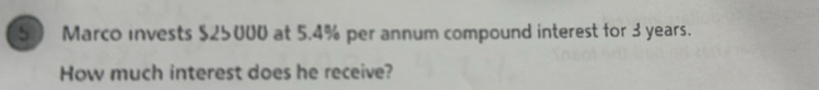 Marco invests $25000 at 5.4% per annum compound interest for 3 years. 
How much interest does he receive?