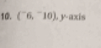 (^-6,^-10),y-axis