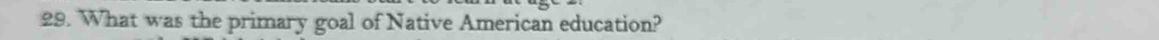 What was the primary goal of Native American education?