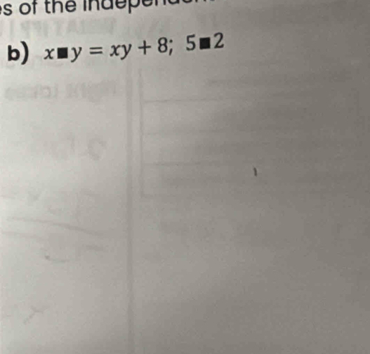 of the ind e e n t 
b) x□ y=xy+8; 5□ 2