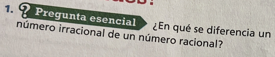 Pregunta esencial ¿En qué se diferencia un 
número irracional de un número racional?