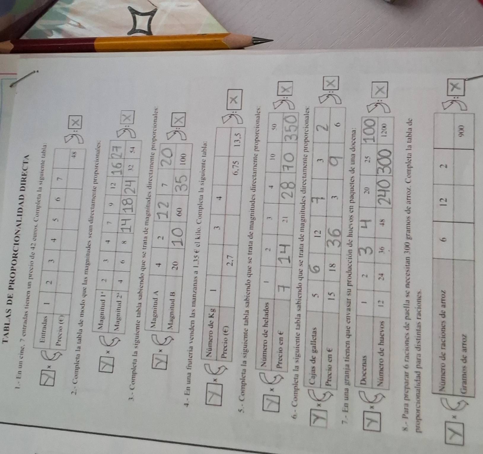 TABLAS DE PROPORCIONALIDAD DIRECTA
1.- En un cine, 7 entradas tie
2.- Com
3.- Completa laonales:
4.- En una fruter
5.- Como que se tr
6 - Coe tr
7 -  envasar su producción de huevos en paquetes de una d
8.- Para preparar 6 raciones de paella se necesitan 300 gramos de arroz. Completa la tabla de
proporcionalidad para distintas raciones.