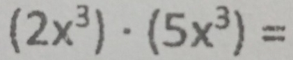 (2x^3)· (5x^3)=