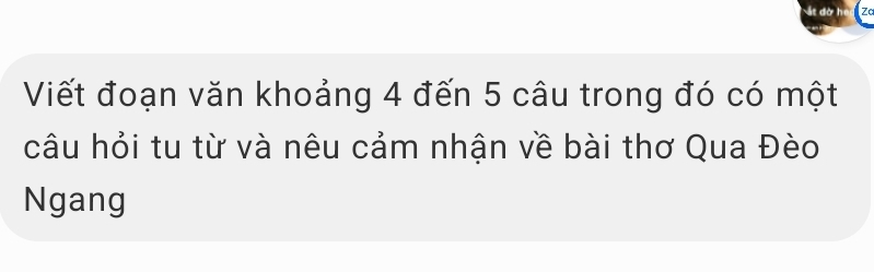 đờ hea Za 
Viết đoạn văn khoảng 4 đến 5 câu trong đó có một 
câu hỏi tu từ và nêu cảm nhận về bài thơ Qua Đèo 
Ngang