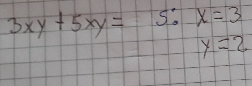 3xy+5xy=5:x=3 y=2