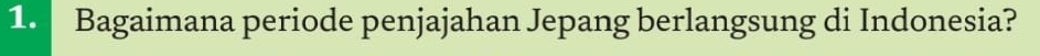 Bagaimana periode penjajahan Jepang berlangsung di Indonesia?