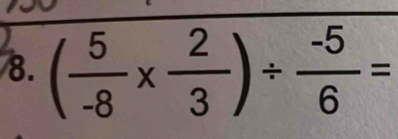 ( 5/-8 *  2/3 )/  (-5)/6 =