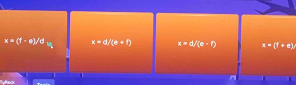 x=(f-e)/d x=d/(e+f) x=d/(e-f) x=(f+e)/
TyReck