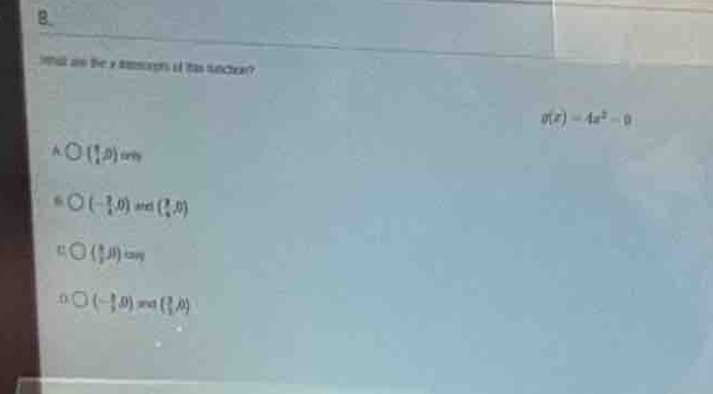 nat an the y immcrers of has suncha?
g(x)=4x^2-9^((frac 1)2,0)
(- 3/4 ,0)and( 3/4 ,0)
( 8/2 ji)cm
(- 1/2 ,0)=a( 3/2 ,0)