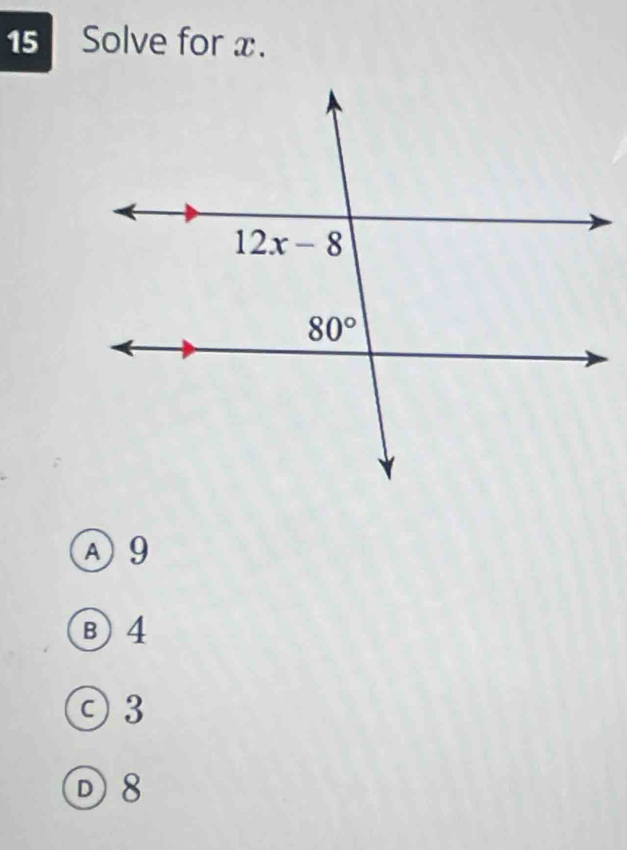 Solve for x.
A 9
Ⓑ 4
○ 3
D 8