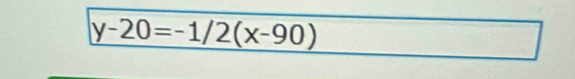 y-20=-1/2(x-90)