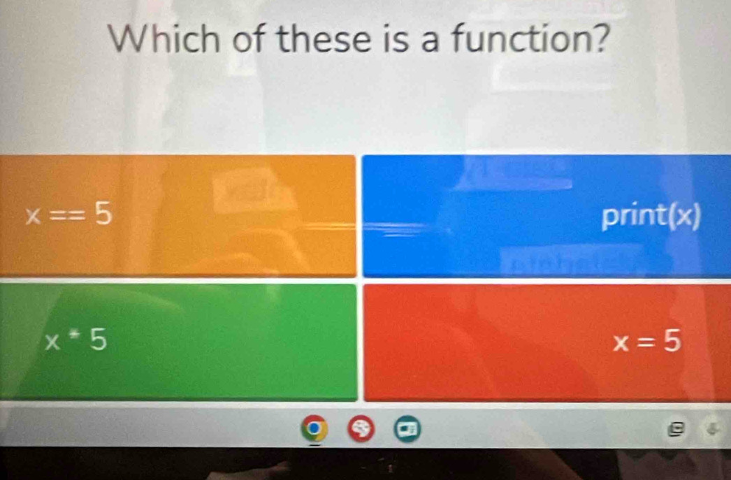 Which of these is a function?
x==5 print(x)
x+5
x=5