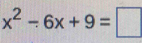 x^2-6x+9=□