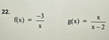 f(x)= (-3)/x  g(x)= x/x-2 