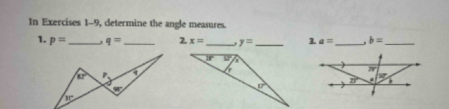 In Exercises 1-9, determine the angle measures.
1. p= _ s q= _2. x= _ y= _ 3. a= _, b= _