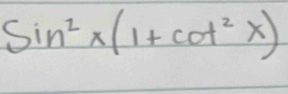 Sin^2* (1+cot^2x)