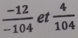  (-12)/-104  et  4/104 