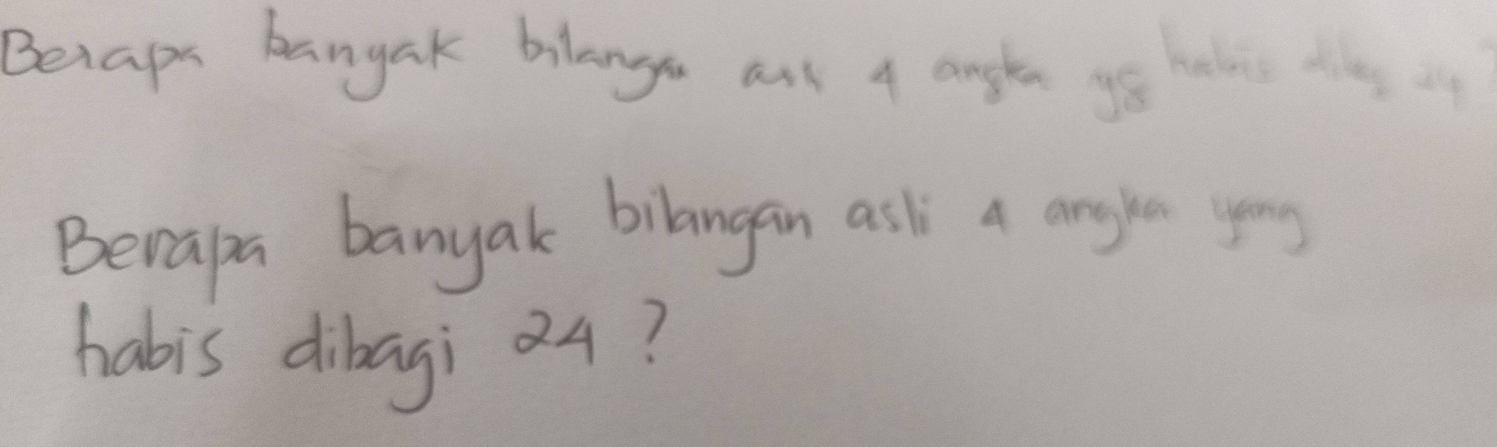 Becaps bangak bilange ars 4 angle go halis th 
Berapa banyak bilangan asl a anglea yong 
habis dibagi 4?