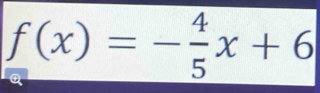 f(x)=- 4/5 x+6