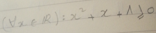 (forall x∈ R):x^2+x+wedge ≥slant 0