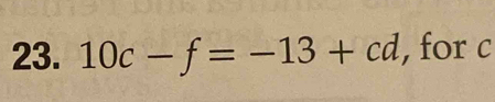 10c-f=-13+cd , for c