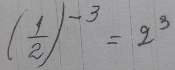 ( 1/2 )^-3=2^3