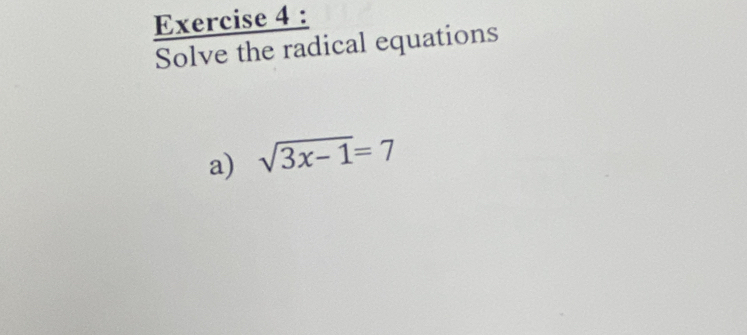 Solve the radical equations 
a) sqrt(3x-1)=7